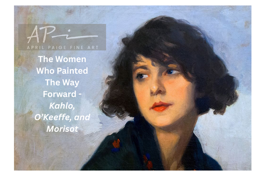 The Women Who Painted The Way Forward - Kahlo, O’Keeffe, and Morisot
